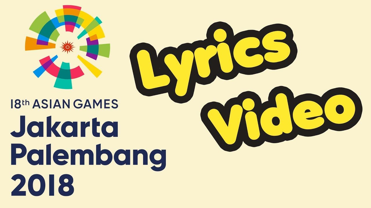Lirik Lengkap Theme Song Asian Games 2018